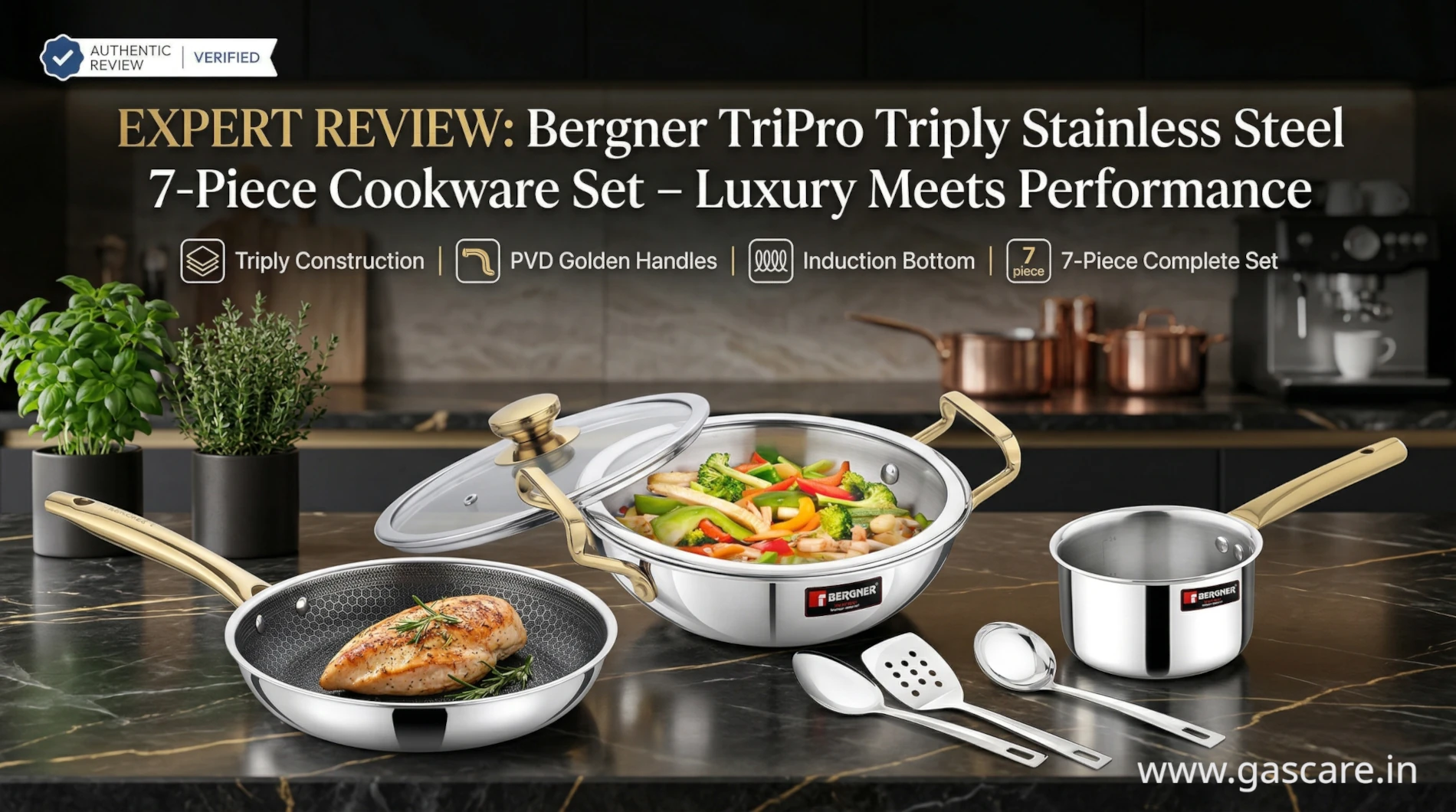 Featured banner image for an authentic expert review of the Bergner TriPro 7-Piece Triply Stainless Steel Cookware Set with PVD Coated Golden Handles, showing a Kadai with a stir-fry, a Frypan with seared chicken, a Saucepan, and three stainless steel tools in a luxury modern kitchen setting. Text overlays highlight the expert review status, verified authentic review badge, and detailed feature icons for triply construction, induction bottom, and complete 7-piece set composition, and www.gascare.in