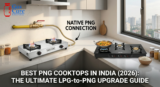 Best PNG Cooktops in India (2026): The Ultimate LPG-to-PNG Upgrade Guide