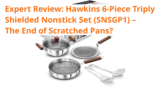 Expert Review: Hawkins 6-Piece Triply Shielded Nonstick Set (SNSGP1) – The End of Scratched Pans?